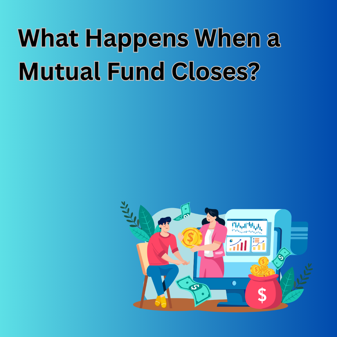What Happens When a Mutual Fund Closes?